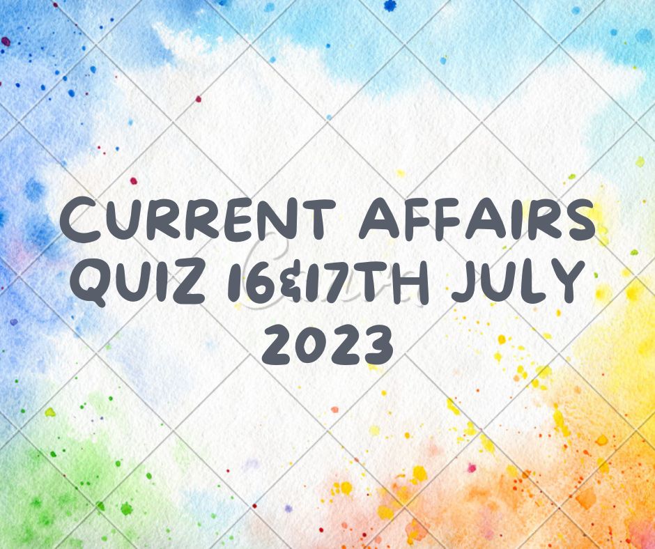 Current Affairs Quiz 17th July 2023
