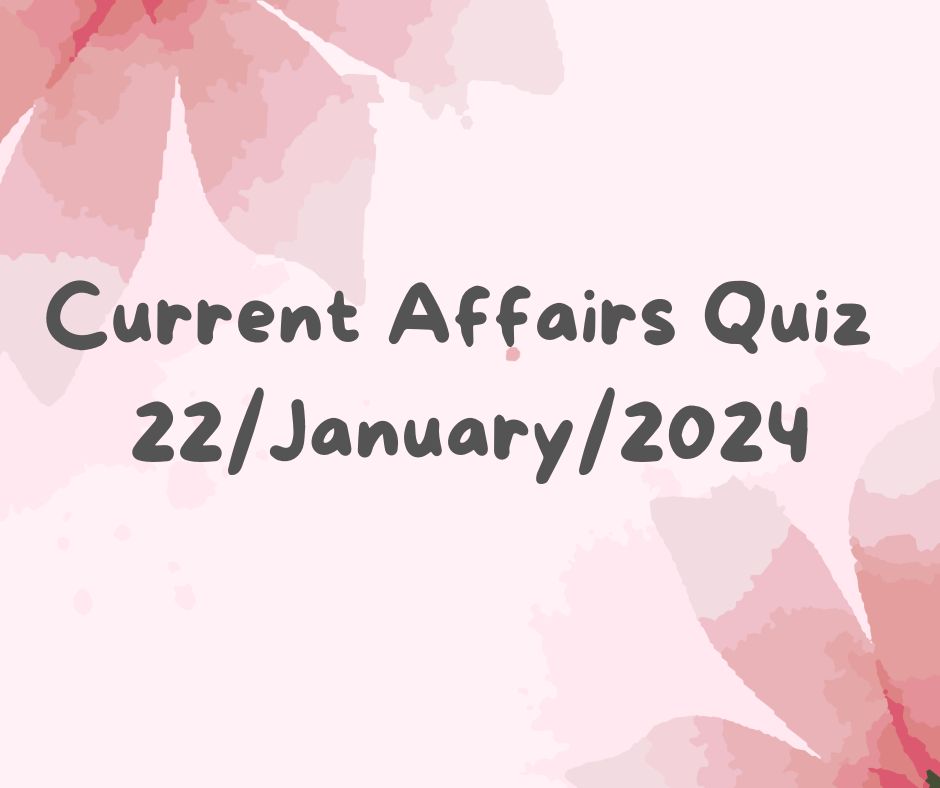 Current Affairs Quiz 22nd January 2024