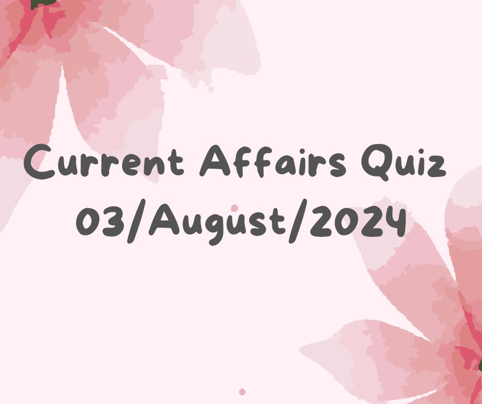 Current Affairs Quiz 4th August 2024