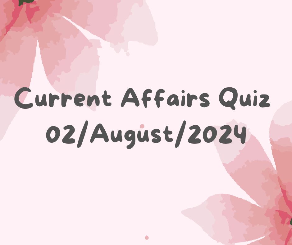 Current Affairs Quiz 2nd August 2024