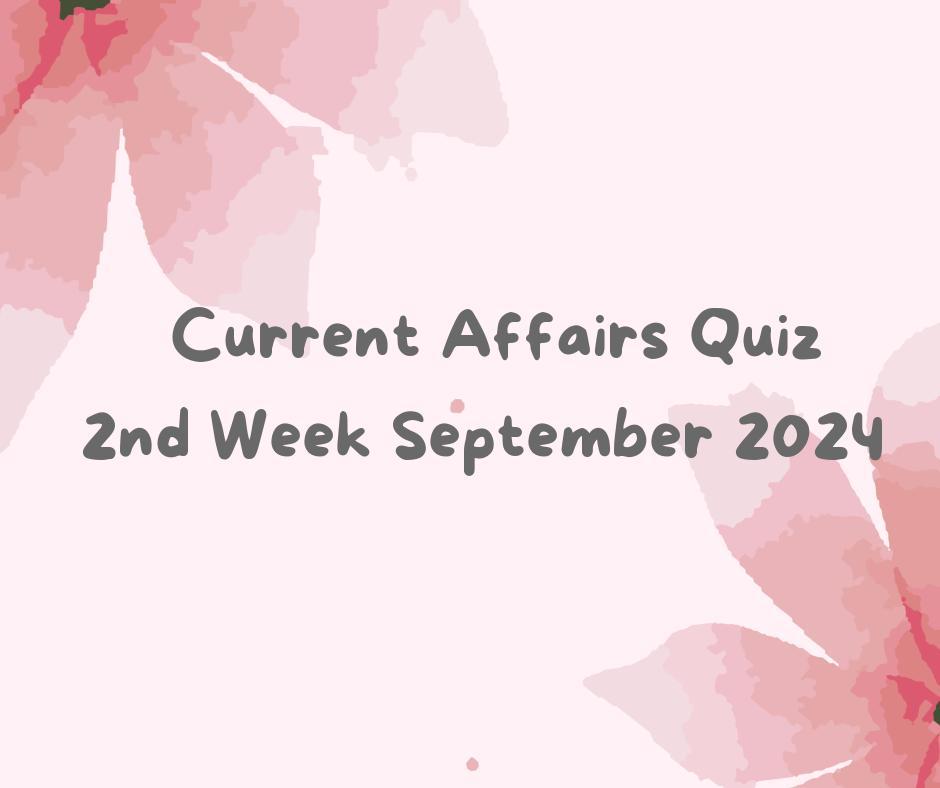 Current Affairs Quiz 15th September 2024