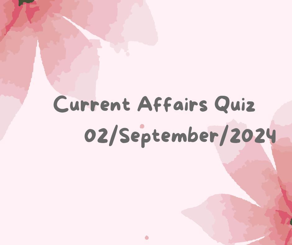 Current Affairs Quiz 2nd September 2024