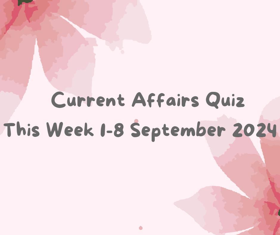 Weekly Current Affairs Quiz September Week 1 2024