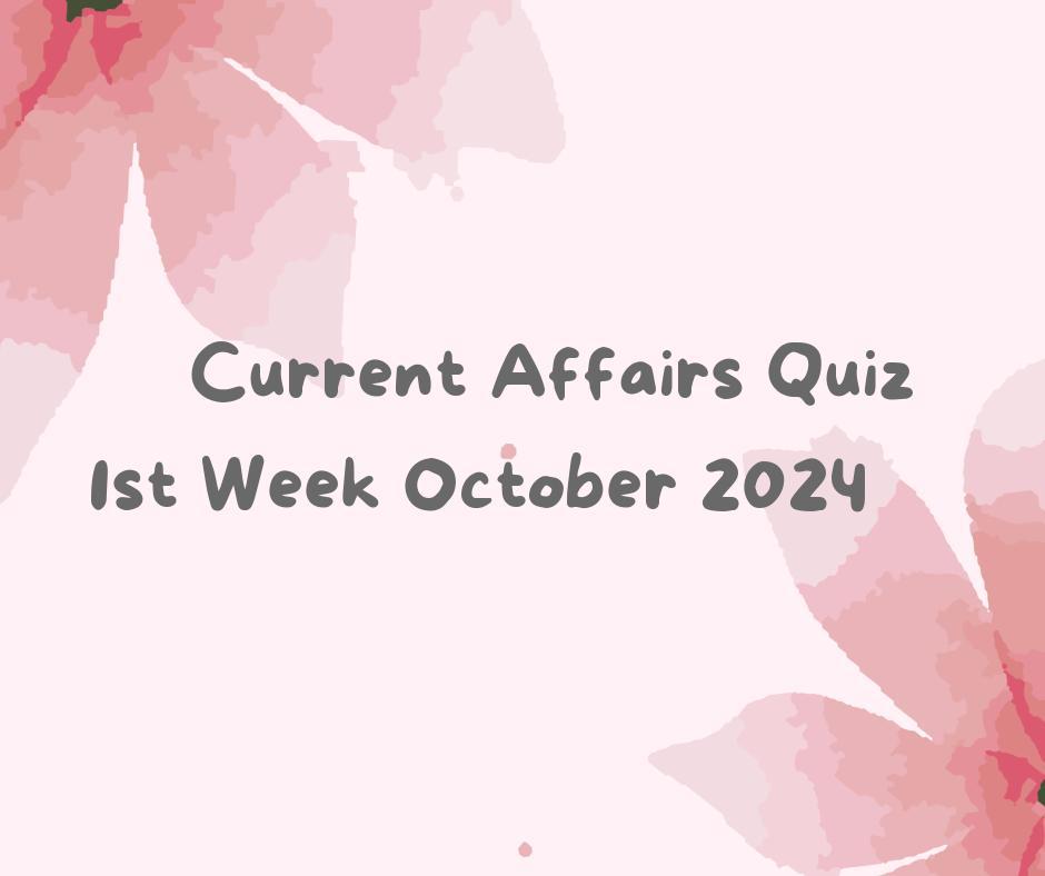 Current Affairs Quiz 6th October 2024