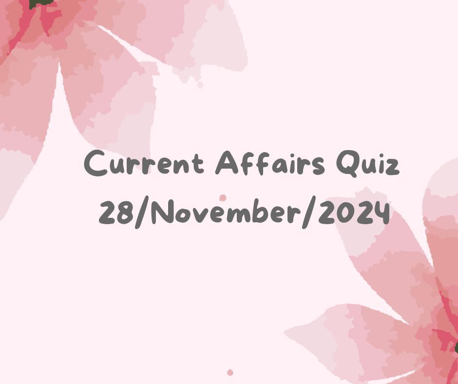 Current Affairs Quiz 28th November 2024